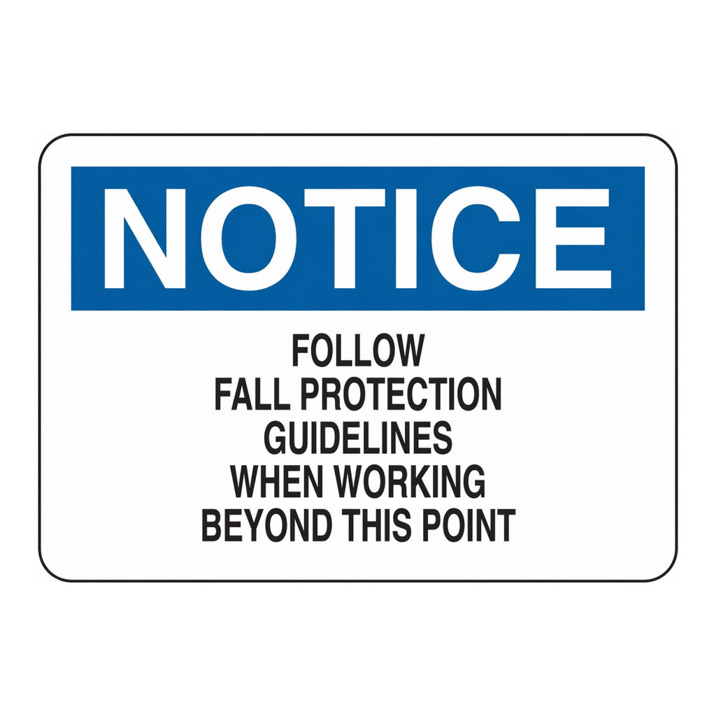 Brady NOTICE Follow Fall Protection Guidelines When Working Beyond This Point Sign