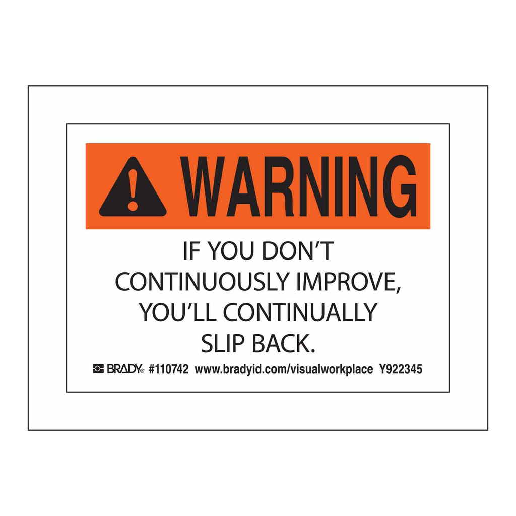 Brady WARNING IF YOU DON'T CONTINUOUSLY IMPROVE, YOU'LL CONTINUALLY SLIP BACK. Labels