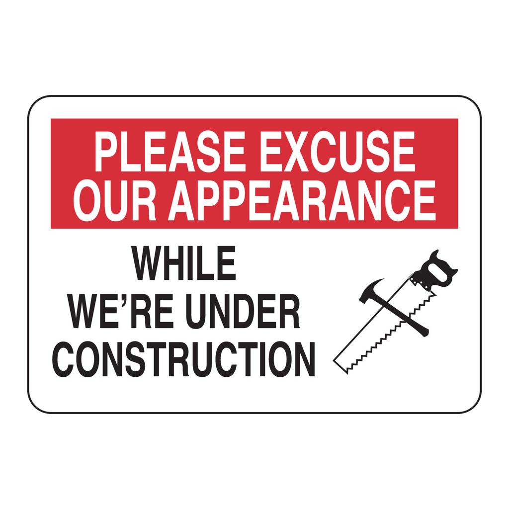 Brady PLEASE EXCUSE OUR APPEARANCE While We're Under Construction Sign