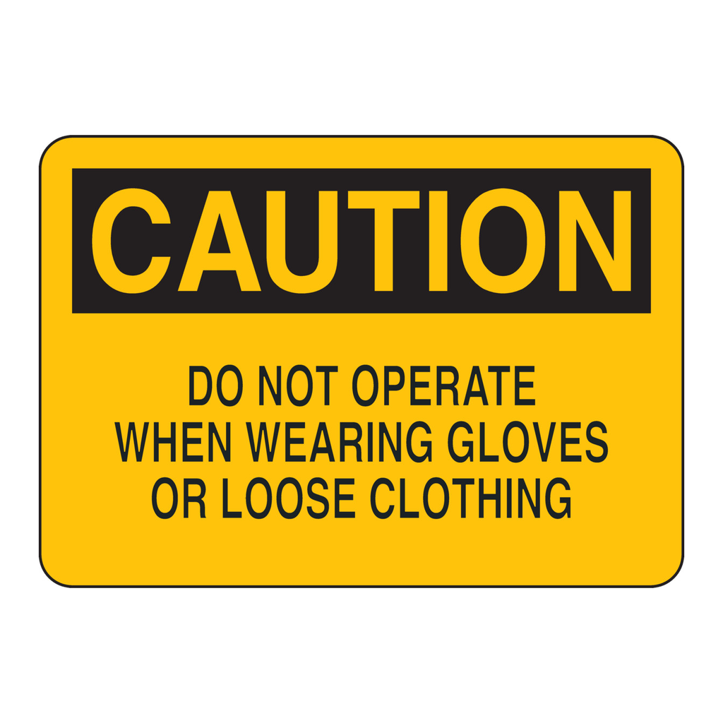 Brady CAUTION Do Not Operate When Wearing Gloves Or Loose Clothing Sign