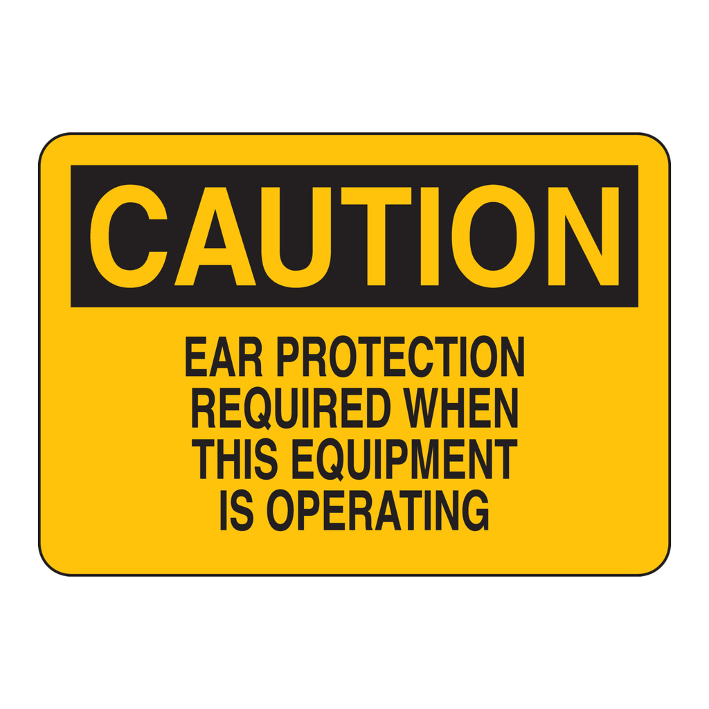 Brady CAUTION Ear Protection Required When This Equipment Is Operating Sign
