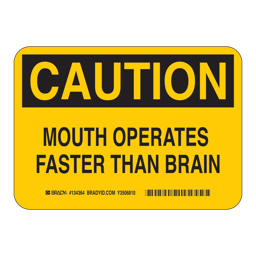 Brady CAUTION Mouth Operates Faster Than Brain Sign