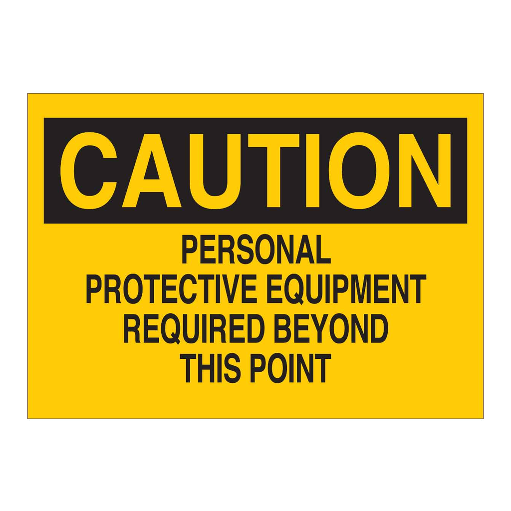 Brady CAUTION Personal Protective Equipment Required Beyond This Point Sign