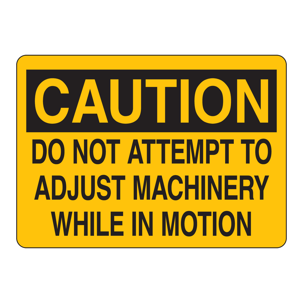 Brady CAUTION Do Not Attempt To Adjust Machinery While In Motion Sign