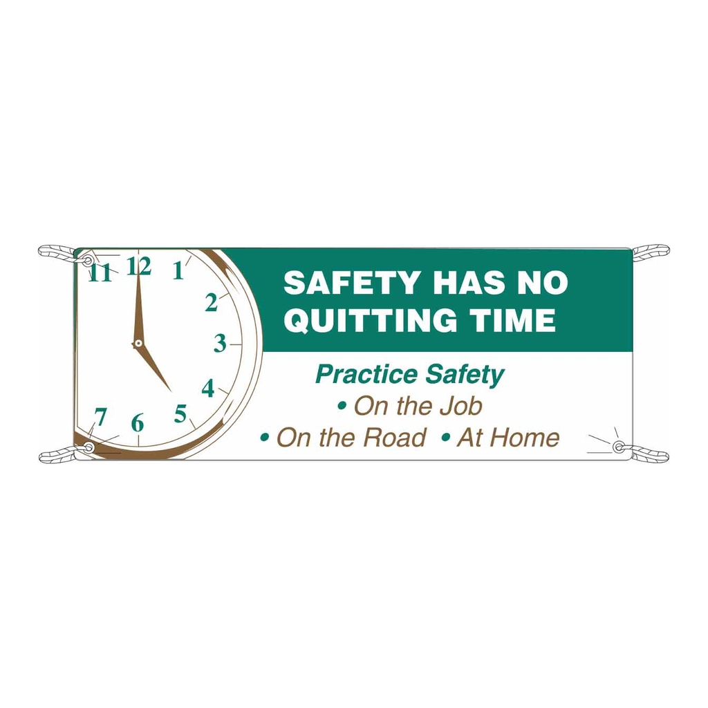 Brady SAFETY HAS NO QUITTING TIME Practice Safety On The Job On The Road At Home Sign