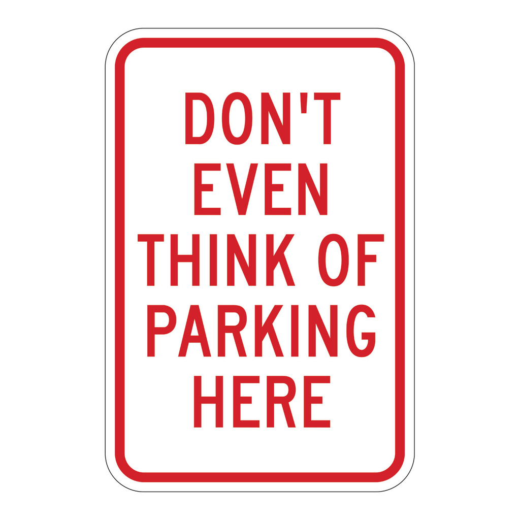Brady Don't even think of parking here sign