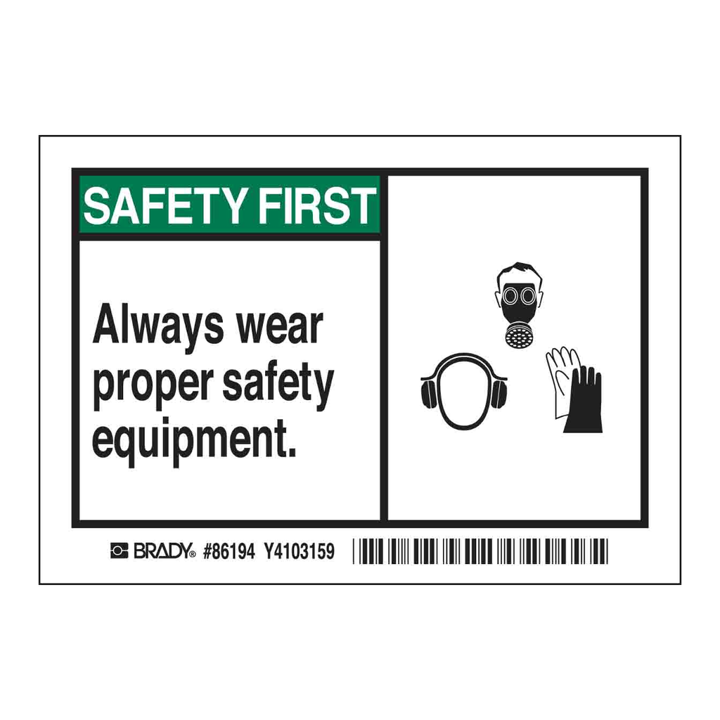 Brady SAFETY FIRST Always wear proper safety equipment. Labels
