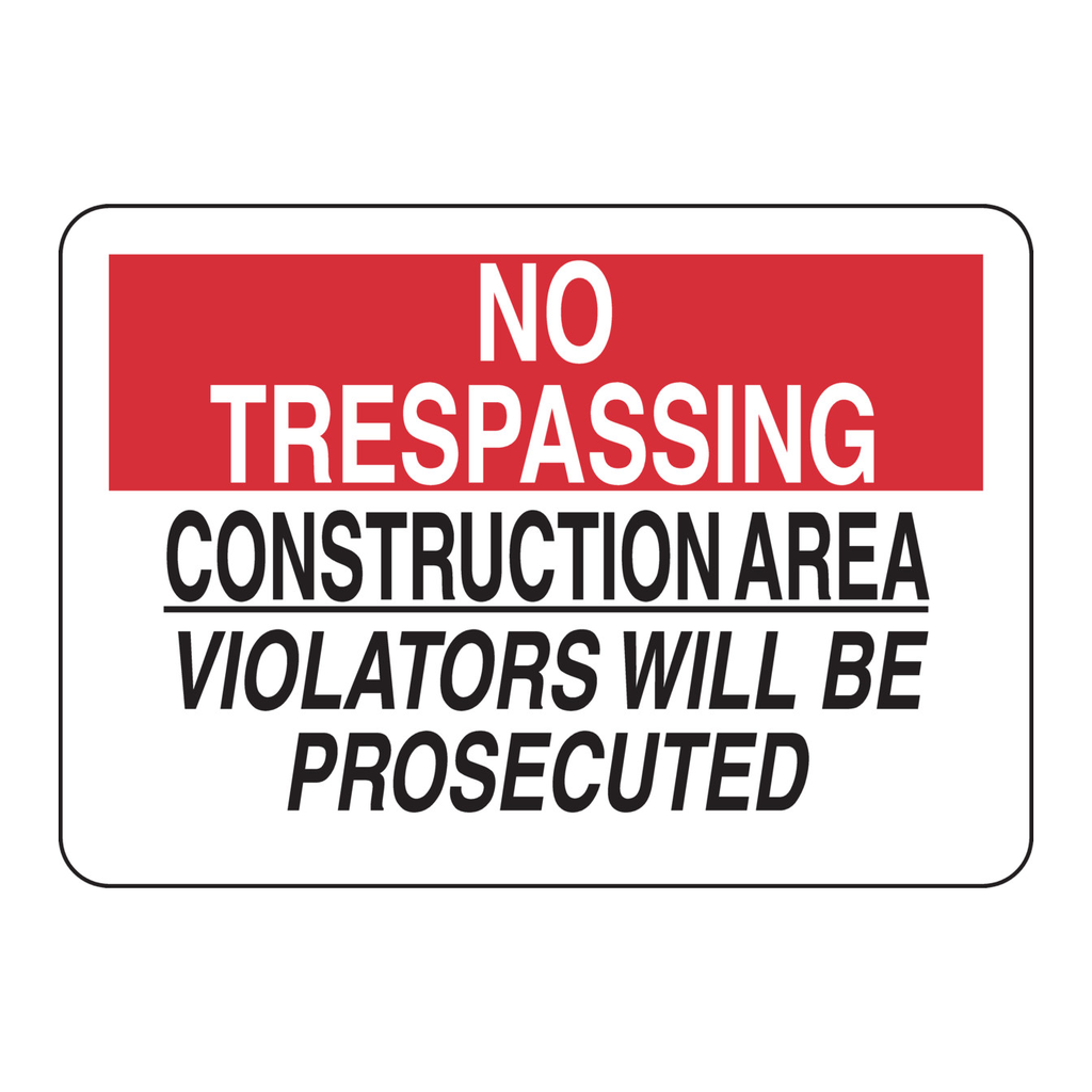 Brady NO TRESPASSING Construction Area Violators Will Be Prosecuted Sign