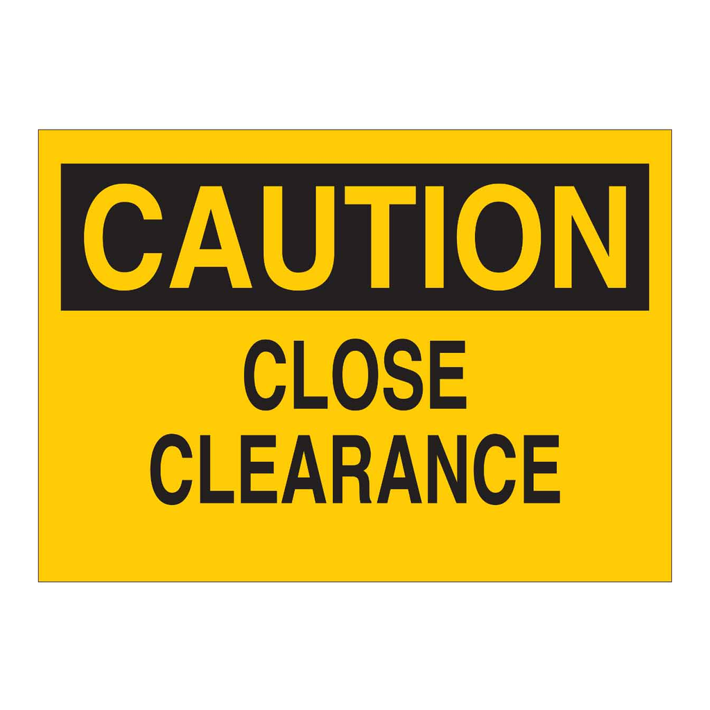 Brady CAUTION Close Clearance Sign