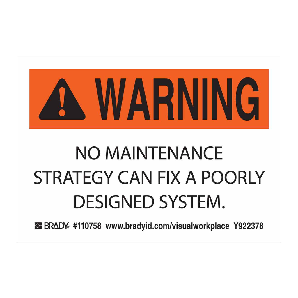Brady WARNING NO MAINTENANCE STRATEGY CAN FIX A POORLY DESIGNED SYSTEM Labels