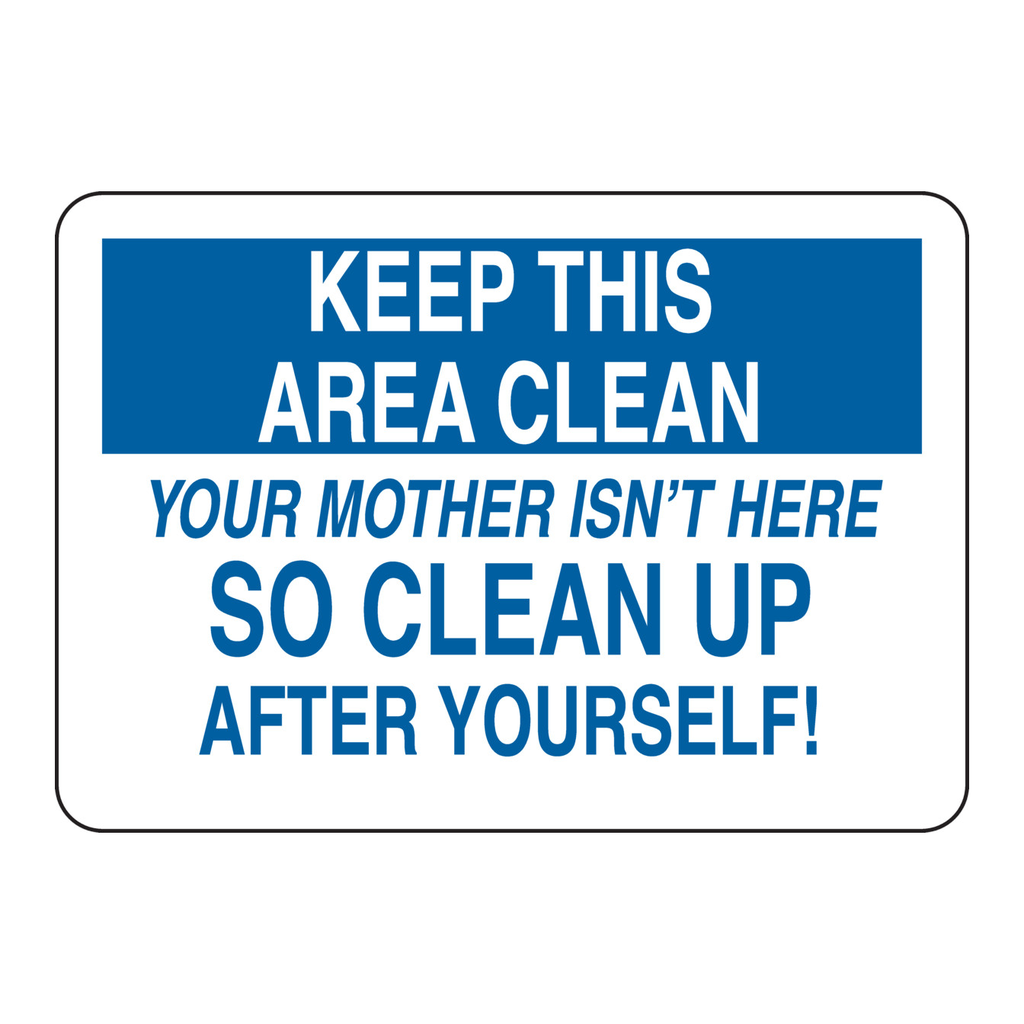 Brady KEEP THIS AREA CLEAN Your Mother Isn't Here So Clean Up After Yourself! Sign