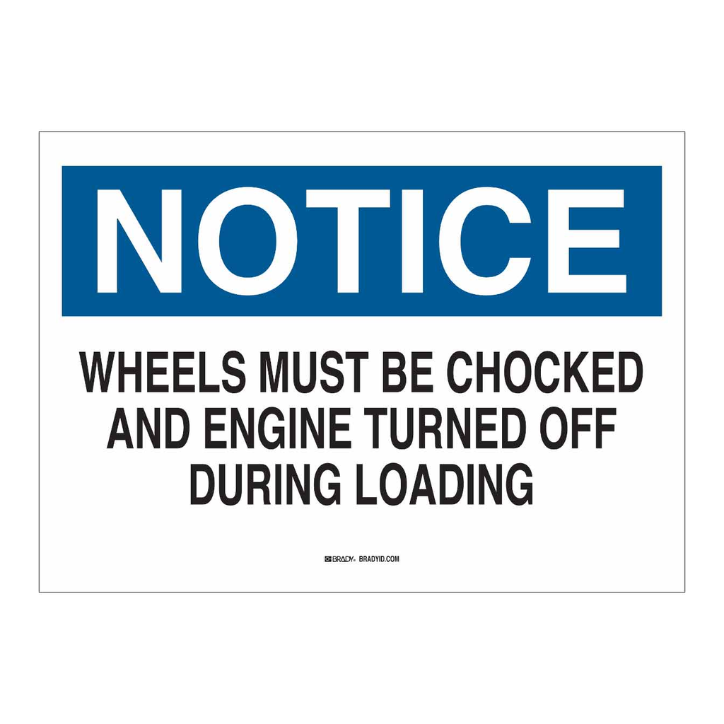 Brady NOTICE Wheels Must Be Chocked And Engine Turned Off During Loading Sign