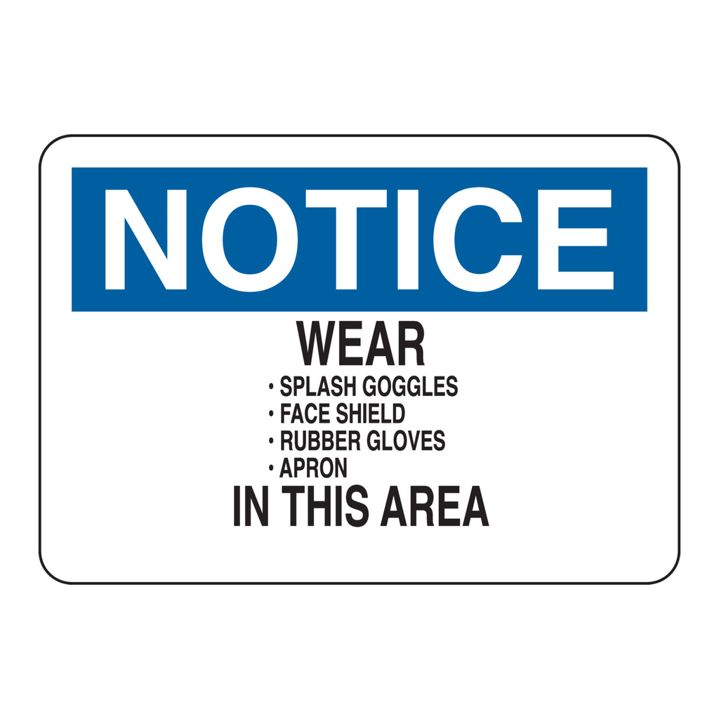Brady NOTICE Wear Splash Goggles Face Shield Rubber Gloves Apron In This Area Sign