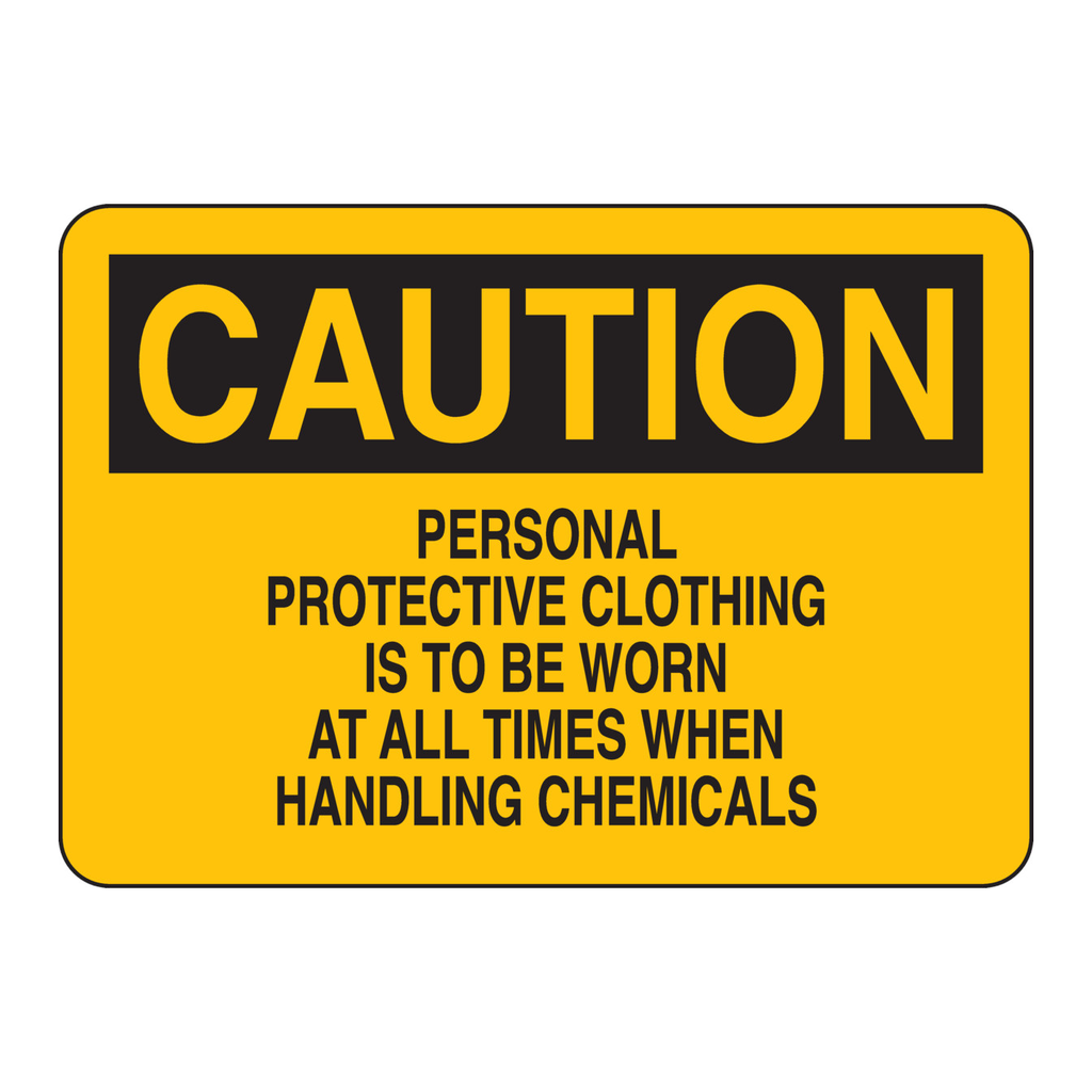 Brady CAUTION Personal Protective Clothing Is To Be Worn At All Times When Handling Chemicals Sign