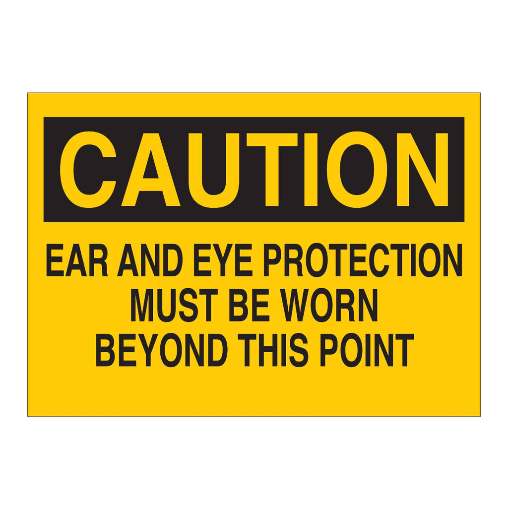 Brady CAUTION Ear And Eye Protection Must Be Worn Beyond This Point Sign