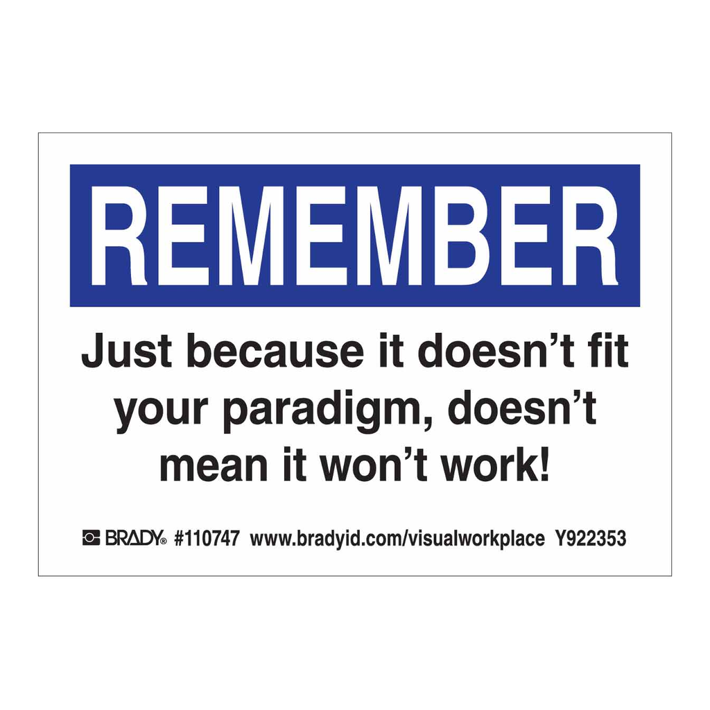 Brady REMEMBER JUST BECAUSE IT DOESN'T FIT YOUR PARADIGM, DOESN'T MEAN IT WON'T WORK! Labels