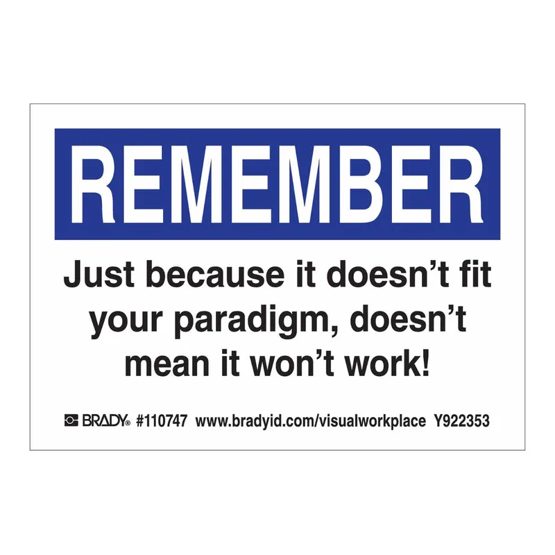 Brady REMEMBER JUST BECAUSE IT DOESN'T FIT YOUR PARADIGM, DOESN'T MEAN IT WON'T WORK! Labels