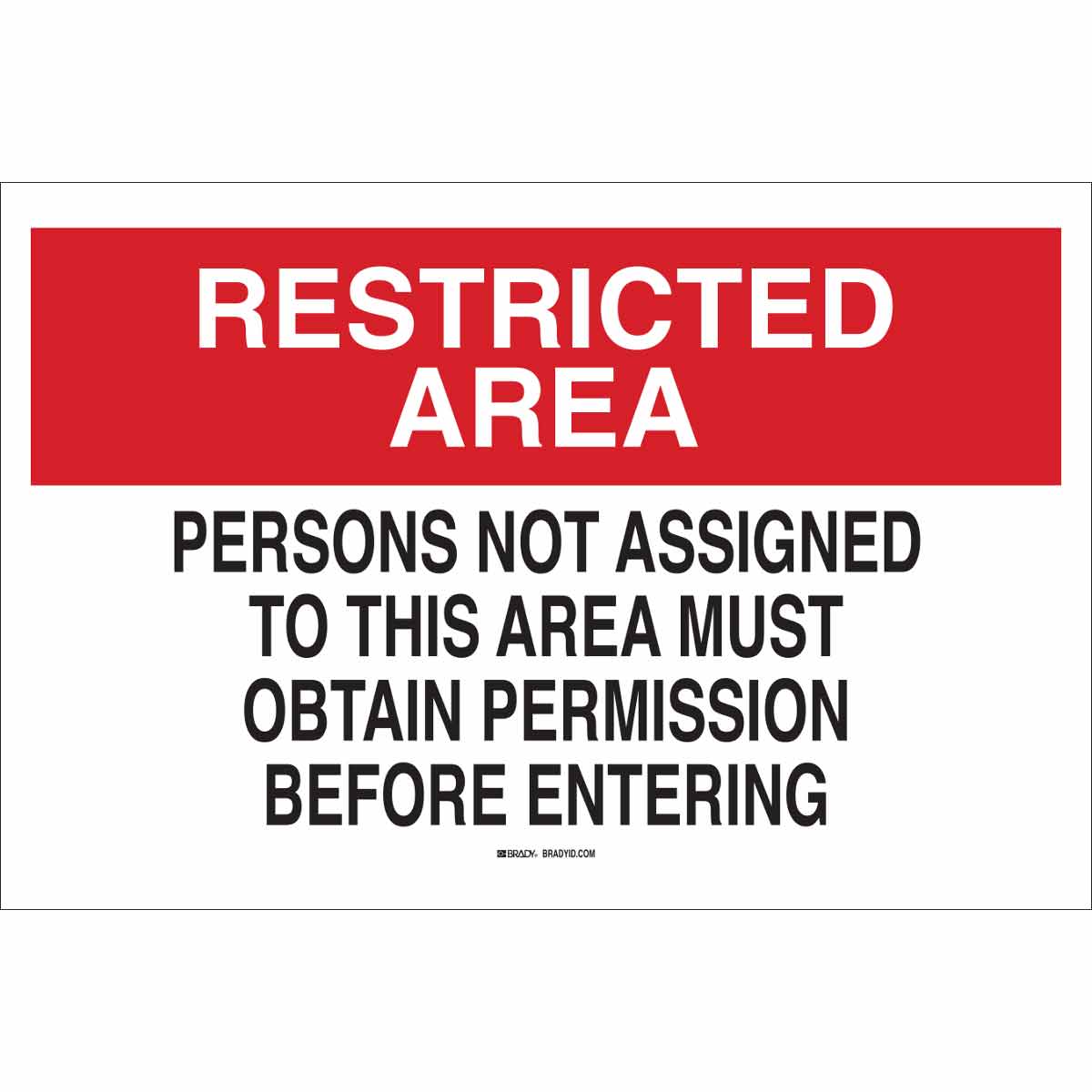 Brady RESTRICTED AREA Persons Not Assigned To This Area Must Obtain Permission Before Entering Sign